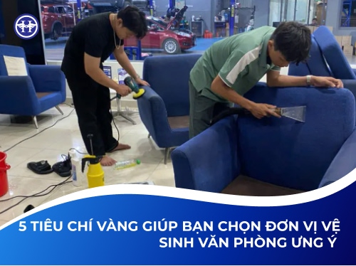 5 Tiêu Chí Vàng Giúp Bạn Chọn Đơn Vị Vệ Sinh Văn Phòng Ưng Ý